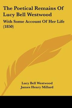 portada the poetical remains of lucy bell westwood: with some account of her life (1850) (in English)