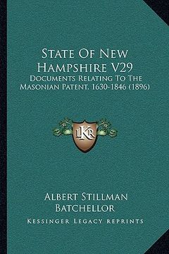 state of new hampshire v29: documents relating to the masonian patent, 1630-1846 (1896) (en Inglés)