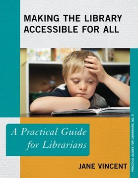 portada Making the Library Accessible for All: A Practical Guide for Librarians (The Practical Guides for Librarians Series)