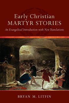 portada Early Christian Martyr Stories: An Evangelical Introduction with New Translations (in English)