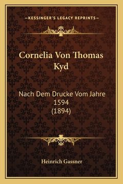 portada Cornelia Von Thomas Kyd: Nach Dem Drucke Vom Jahre 1594 (1894) (en Alemán)