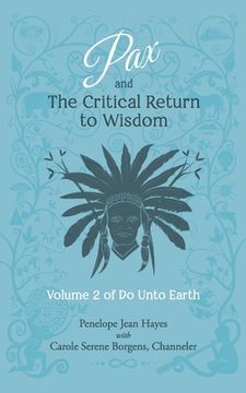 portada Pax and the Critical Return to Wisdom: Volume 2 of Do Unto Earth (en Inglés)