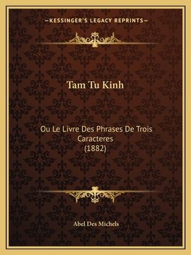 portada Tam Tu Kinh: Ou Le Livre Des Phrases De Trois Caracteres (1882) (en Francés)