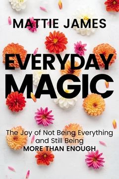 portada Everyday Magic: The joy of not Being Everything and Still Being More Than Enough