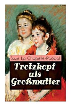 portada Trotzkopf als Großmutter: Mädchenbuch-Klassiker (en Alemán)