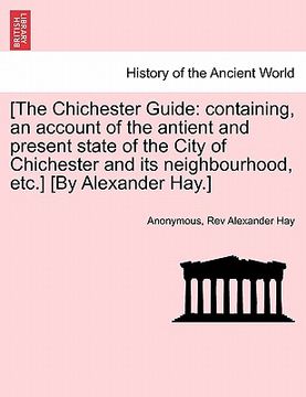 portada [the chichester guide: containing, an account of the antient and present state of the city of chichester and its neighbourhood, etc.] [by ale (en Inglés)