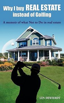portada why i buy real estate instead of golfing: a memoir of what not to do in real estate (en Inglés)