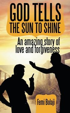 portada GOD TELLS THE SUN TO SHINE: An amazing story of love and forgiveness