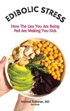 Edibolic Stress, Second Edition: How The Lies You Are Being Fed Are Making You Sick! (en Inglés)