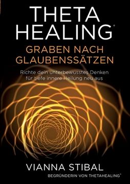 portada ThetaHealing Graben nach Glaubenssätzen: Richte dein unterbewusstes Denken für tiefe innere Heilung neu aus (in German)