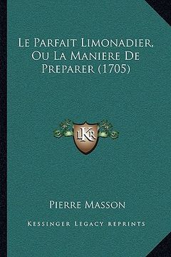 portada Le Parfait Limonadier, Ou La Maniere De Preparer (1705)