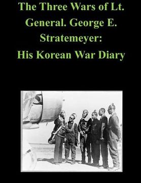 portada The Three Wars of Lt. General. George E. Stratemeyer: His Korean War Diary (en Inglés)