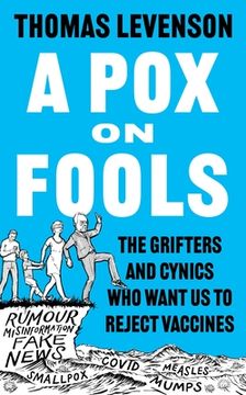 A Pox on Fools. The Grifters and Cynics Who Want Us to Reject Vaccines