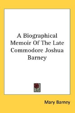 portada a biographical memoir of the late commodore joshua barney (en Inglés)