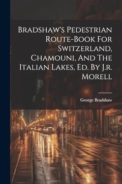 portada Bradshaw's Pedestrian Route-Book for Switzerland, Chamouni, and the Italian Lakes, ed. By J. Ro Morell (en Inglés)