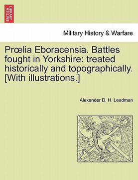 portada pr lia eboracensia. battles fought in yorkshire: treated historically and topographically. [with illustrations.] (en Inglés)