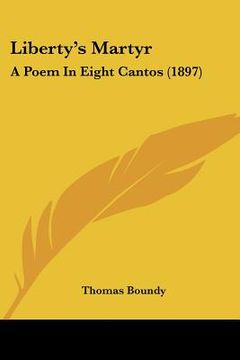 portada liberty's martyr: a poem in eight cantos (1897) (in English)