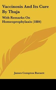 portada vaccinosis and its cure by thuja: with remarks on homeoprophylaxis (1884) (in English)
