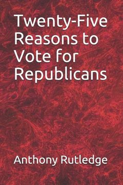 portada Twenty-Five Reasons to Vote for Republicans (en Inglés)
