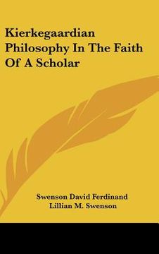 portada kierkegaardian philosophy in the faith of a scholar (en Inglés)
