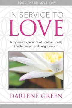 portada In Service to Love Book 3: Love Now: A Dynamic Experience of Consciousness, Transformation, and Enlightenment (en Inglés)