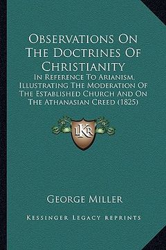 portada observations on the doctrines of christianity: in reference to arianism, illustrating the moderation of thein reference to arianism, illustrating the (en Inglés)