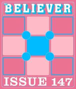 The Believer Issue 147: Fall 2024 (en Inglés)