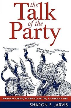 portada the talk of the party: political labels, symbolic capital, and american life (in English)