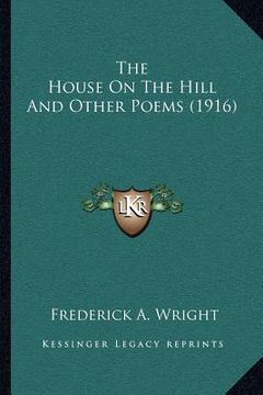 portada the house on the hill and other poems (1916) (in English)