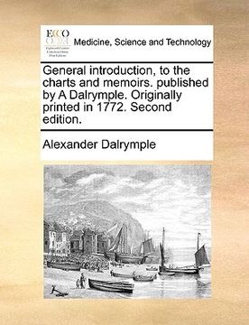 portada general introduction, to the charts and memoirs. published by a dalrymple. originally printed in 1772. second edition.