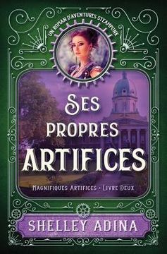 portada Ses propres artifices: Un roman d'aventures steampunk (en Francés)