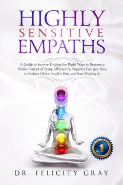 portada Highly Sensitive Empaths: A Guide to survive finding the Right Ways to Become a Healer Instead of being affected by Negative Energies. How to Re (en Inglés)