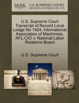 portada U. S. Supreme Court Transcript of Record Local Lodge no 1424, International Association of Machinists, Afl-Cio v. National Labor Relations Board 