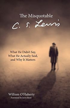 portada The Misquotable C.S. Lewis: What He Didn't Say, What He Actually Said, and Why It Matters (en Inglés)