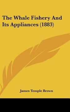 portada the whale fishery and its appliances (1883) (en Inglés)