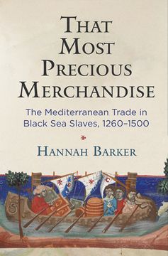 portada That Most Precious Merchandise: The Mediterranean Trade in Black sea Slaves, 1260-1500 (The Middle Ages Series) (in English)