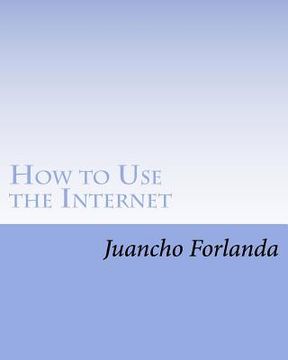 portada How to Use the Internet: Seven Essential Internet Tools and Skills Anyone Can Learn to Use