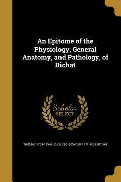 portada An Epitome of the Physiology, General Anatomy, and Pathology, of Bichat