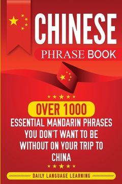 portada Chinese Phrase Book: Over 1000 Essential Mandarin Phrases You Don't Want to Be Without on Your Trip to China (in English)