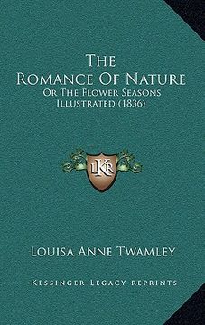 portada the romance of nature: or the flower seasons illustrated (1836) (en Inglés)
