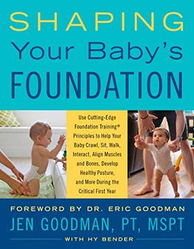 portada Shaping Your Baby's Foundation: Guide Your Baby to Sit, Crawl, Walk, Strengthen Muscles, Align Bones, Develop Healthy Posture, and Achieve Physical Mi