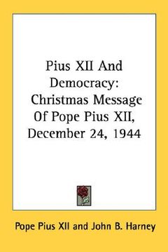 portada pius xii and democracy: christmas message of pope pius xii, december 24, 1944 (in English)