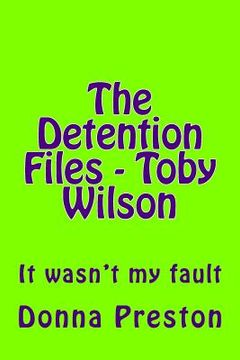 portada The Detention Files - Toby Wilson: It wasn't my fault (en Inglés)