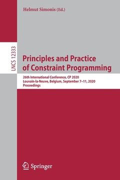 portada Principles and Practice of Constraint Programming: 26th International Conference, Cp 2020, Louvain-La-Neuve, Belgium, September 7-11, 2020, Proceeding (en Inglés)