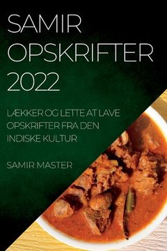 portada Samir Opskrifter 2022: LÆkker Og Lette at Lave Opskrifter Fra Den Indiske Kultur (in Danés)