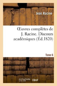 portada Oeuvres complètes de J. Racine. Tome 6 Discours académiques: Oeuvres Completes de J. Racine. Tome 6 Discours Academiques (Littérature)
