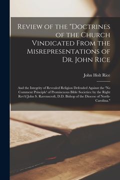 portada Review of the "Doctrines of the Church Vindicated From the Misrepresentations of Dr. John Rice: and the Integrity of Revealed Religion Defended Agains
