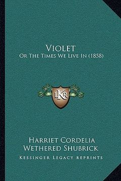 portada violet: or the times we live in (1858) or the times we live in (1858) (in English)