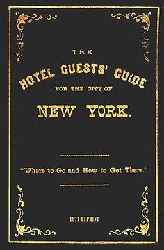 portada the hotel guests' guide for the city of new york - 1871 reprint (en Inglés)
