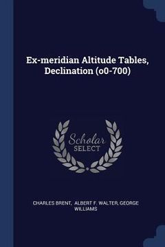 portada Ex-meridian Altitude Tables, Declination (o0-700) (en Inglés)